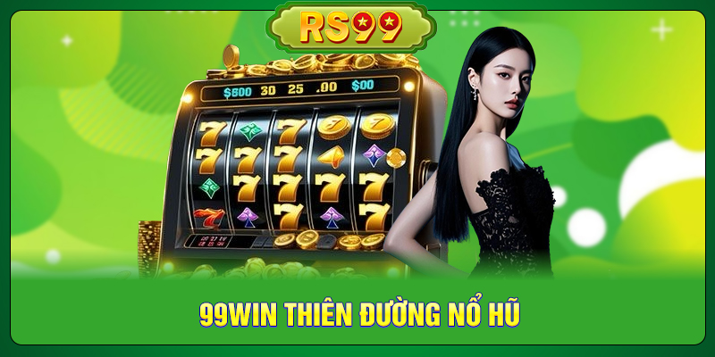 99win Thiên Đường Nổ Hũ