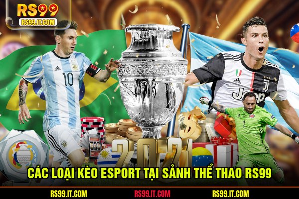 Các loại kèo esport tại sảnh thể thao RS99
