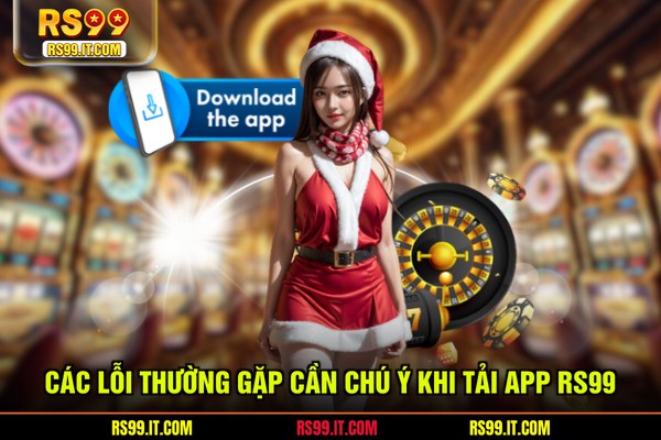 Các Lỗi Thường Gặp Cần Chú Ý Khi Tải App Rs99