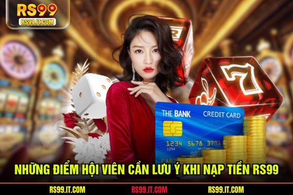 Những điểm hội viên cần lưu ý khi nạp tiền RS99