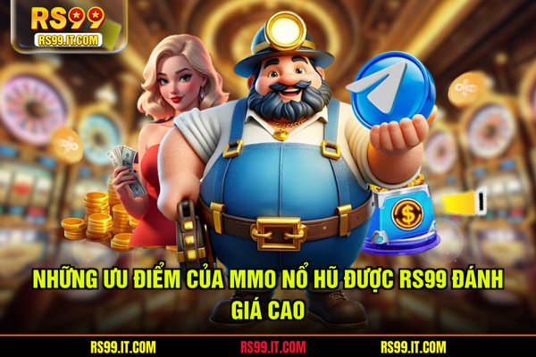 Những ưu điểm của MMO nổ hũ được RS99 đánh giá cao