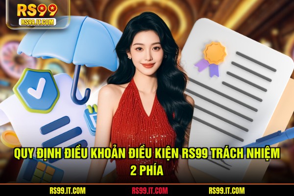 Quy định điều khoản điều kiện RS99 trách nhiệm 2 phía