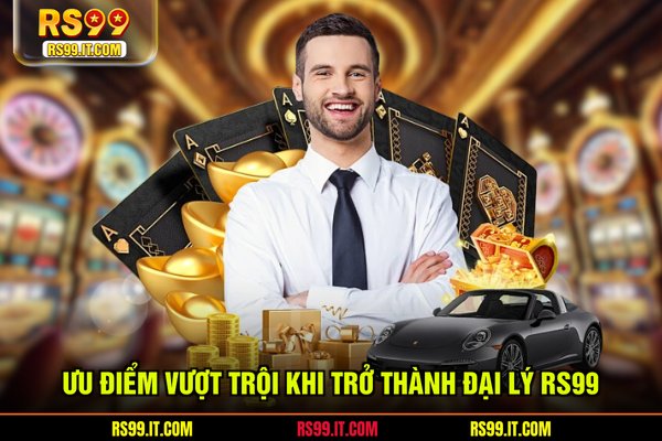 Ưu điểm vượt trội khi trở thành đại lý RS99